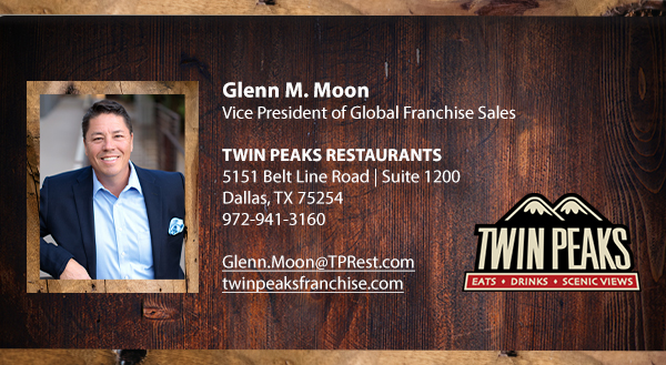 Glenn M. Moon. Vice President of Global Franchise Sales. TWIN PEAKS RESTAURANTS. 5151 Belt Line Road | Suite 1200. Dallas, TX 75254. 972-941-3160. Glenn.Moon@TPRest.com. twinpeaksfranchise.com